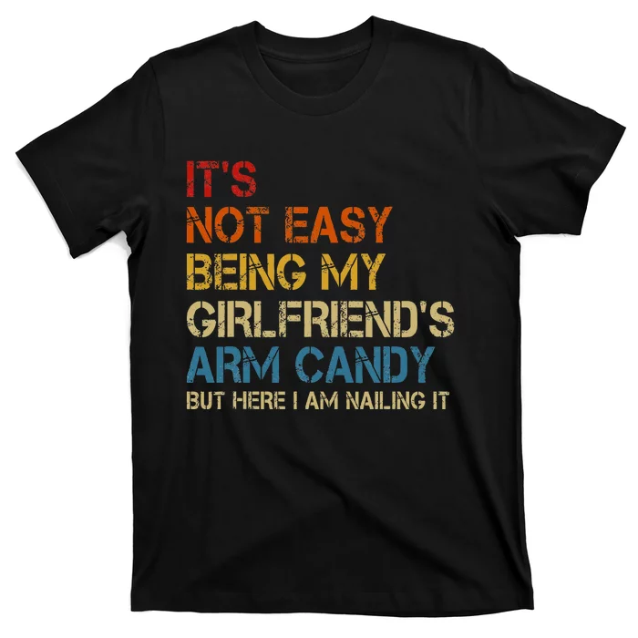 ItS Not Easy Being My GirlfriendS Arm Candy Am Nailing It T-Shirt