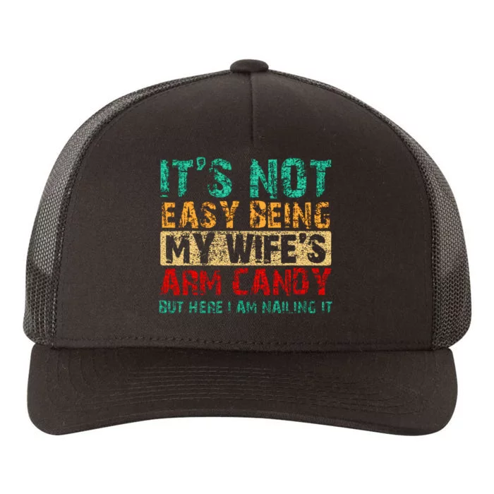 ItS Not Easy Being My WifeS Arm Candy But Here I Am Yupoong Adult 5-Panel Trucker Hat