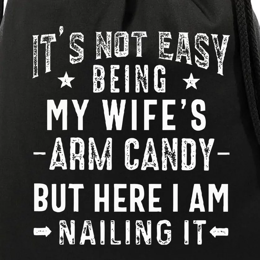 ItS Not Easy Being My WifeS Arm Candy Husband FatherS Day Drawstring Bag