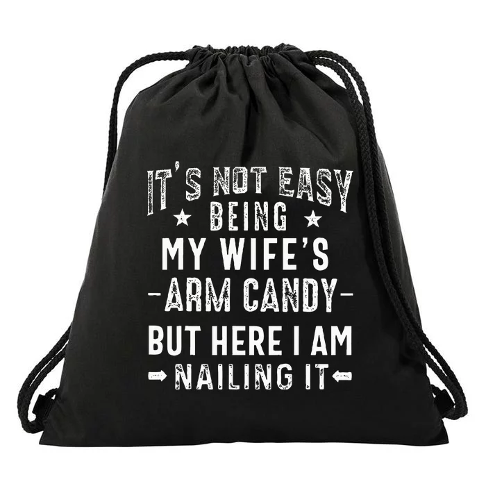 ItS Not Easy Being My WifeS Arm Candy Husband FatherS Day Drawstring Bag