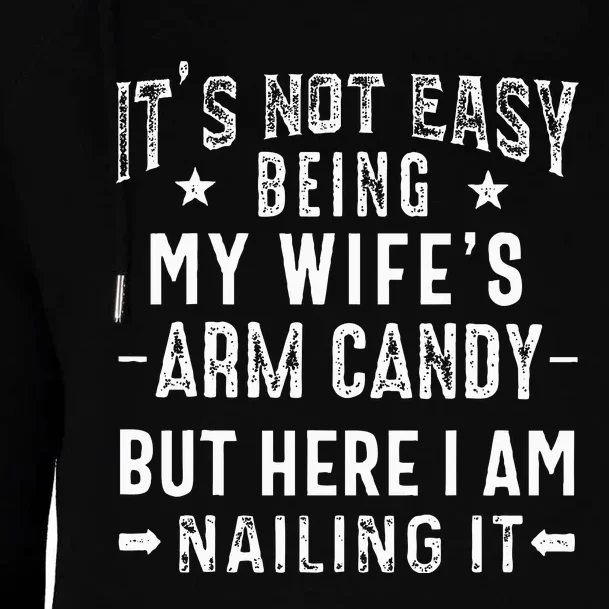 ItS Not Easy Being My WifeS Arm Candy Husband FatherS Day Womens Funnel Neck Pullover Hood