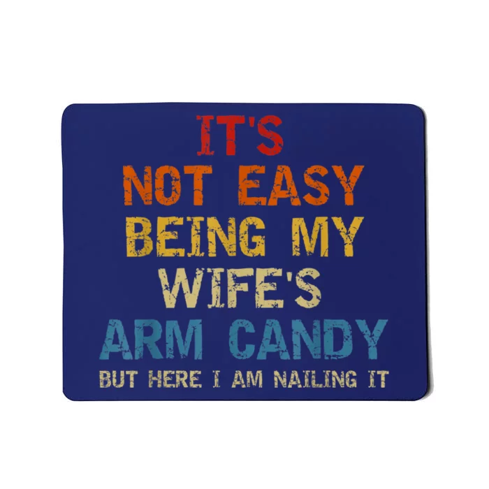 It's Not Easy Being My Wife's Arm Candy Am Nailing Vintage Mousepad