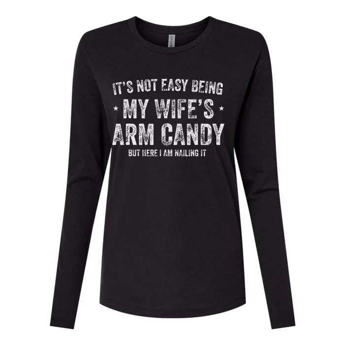 Its Not Easy Being My Wifes Arm Candy But Here I Am Nailin Womens Cotton Relaxed Long Sleeve T-Shirt