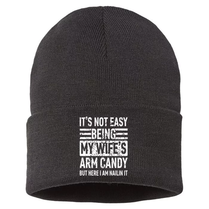 Its Not Easy Being My Wifes Arm Candy Funny Fathers Day Dad Sustainable Knit Beanie