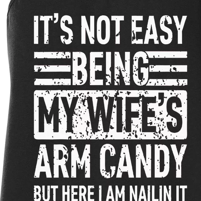 Its Not Easy Being My Wifes Arm Candy Funny Fathers Day Dad Women's Racerback Tank