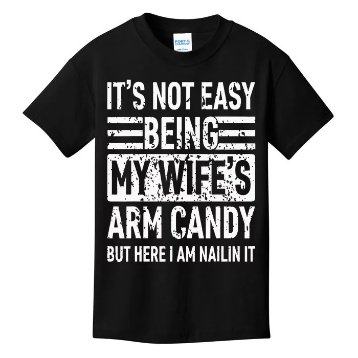 Its Not Easy Being My Wifes Arm Candy Funny Fathers Day Dad Kids T-Shirt