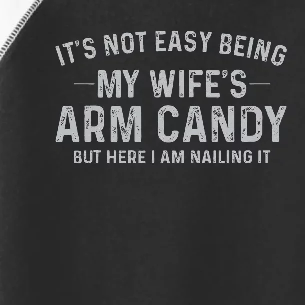 It's Not Easy Being My Wife's Arm Candy Here I Am Nailing it Toddler Fine Jersey T-Shirt