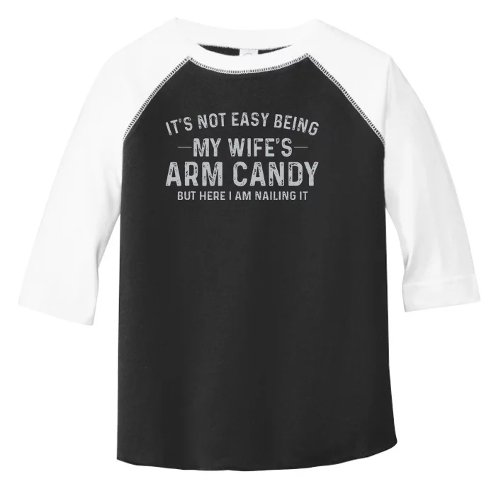 It's Not Easy Being My Wife's Arm Candy Here I Am Nailing it Toddler Fine Jersey T-Shirt