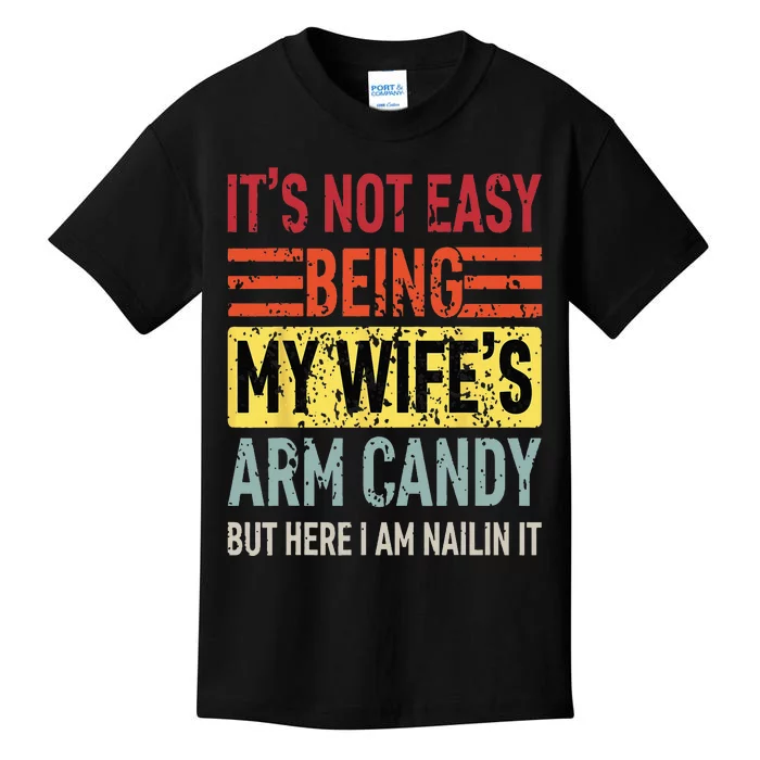 Its Not Easy Being My Wifes Arm Candy Funny Fathers Day Dad Kids T-Shirt