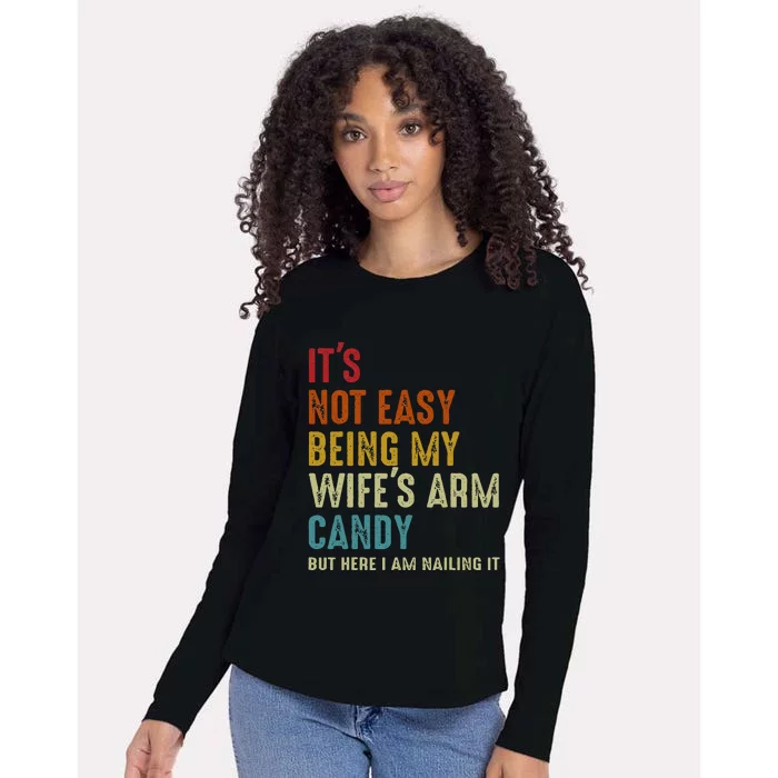 Its Not Easy Being My Wifes Arm Candy But Here I Am Nailin Womens Cotton Relaxed Long Sleeve T-Shirt