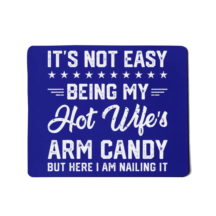 Its Not Easy Being My Hot Wifes Arm Candy Humor Husband Joke Mousepad