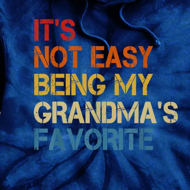 It's Not Easy Being My Grandma's Favorite Funny Grandkids Tie Dye Hoodie