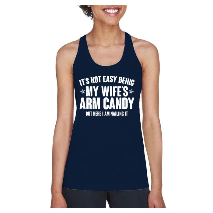 It's Not Easy Being My Wife's Arm Candy But Here I Am Nailing It Women's Racerback Tank