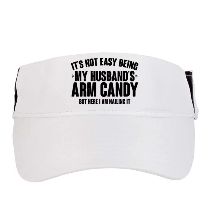 It's Not Easy Being My Husband's Arm Candy But Here I Am Nailing It Adult Drive Performance Visor