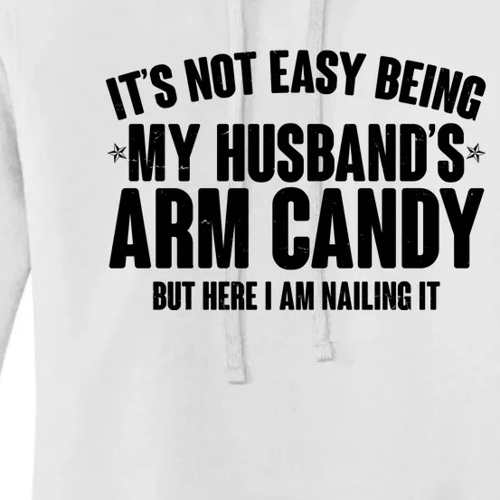 It's Not Easy Being My Husband's Arm Candy But Here I Am Nailing It Women's Pullover Hoodie