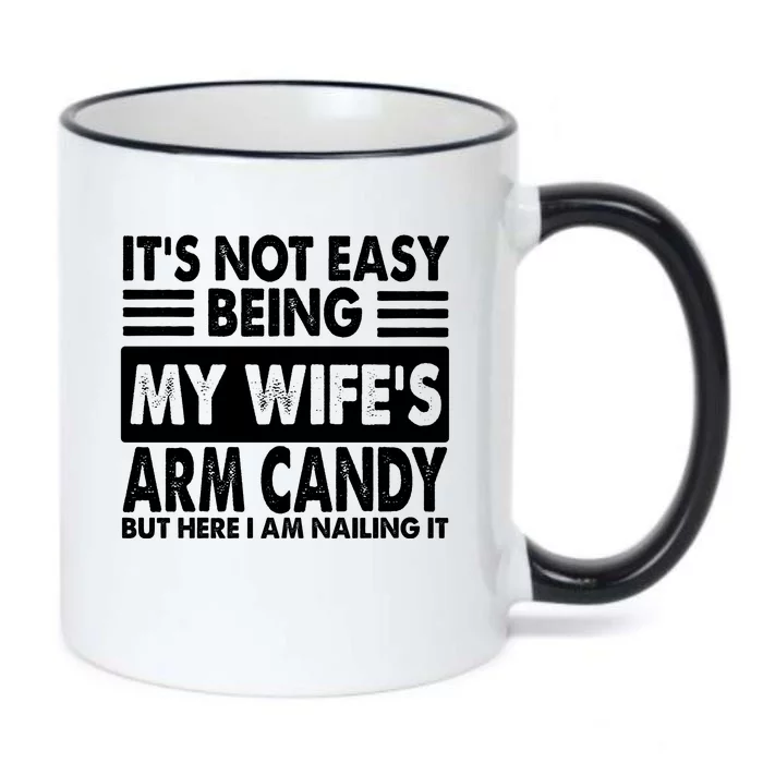 Its Not Easy Being My Wifes Arm Candy But Here I Am Nailing It Funny Black Color Changing Mug