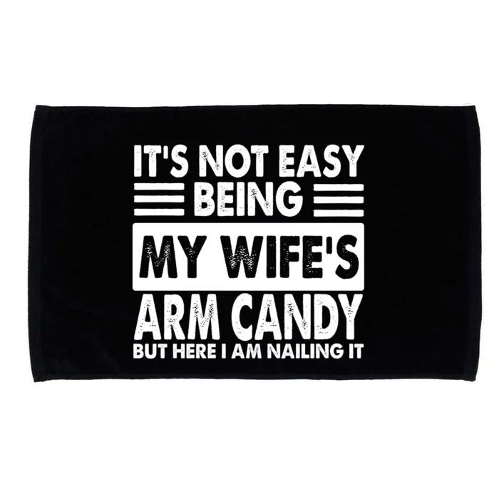 Its Not Easy Being My Wifes Arm Candy But Here I Am Nailing It Funny Microfiber Hand Towel