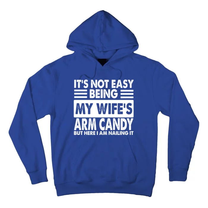 Its Not Easy Being My Wifes Arm Candy But Here I Am Nailing It Funny Tall Hoodie