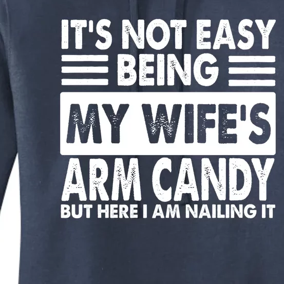 Its Not Easy Being My Wifes Arm Candy But Here I Am Nailing It Funny Women's Pullover Hoodie