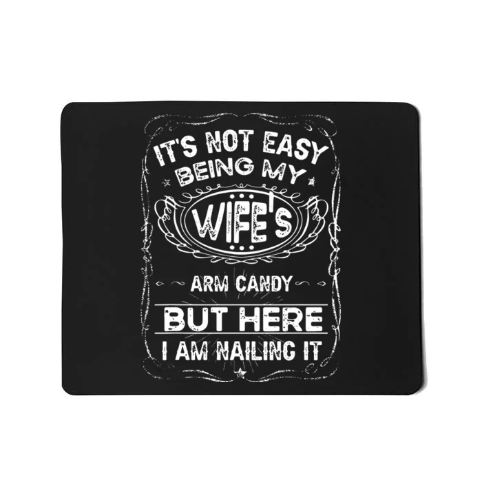 Its Not Easy Being My Wifes Arm Candy Fathers Day Mousepad