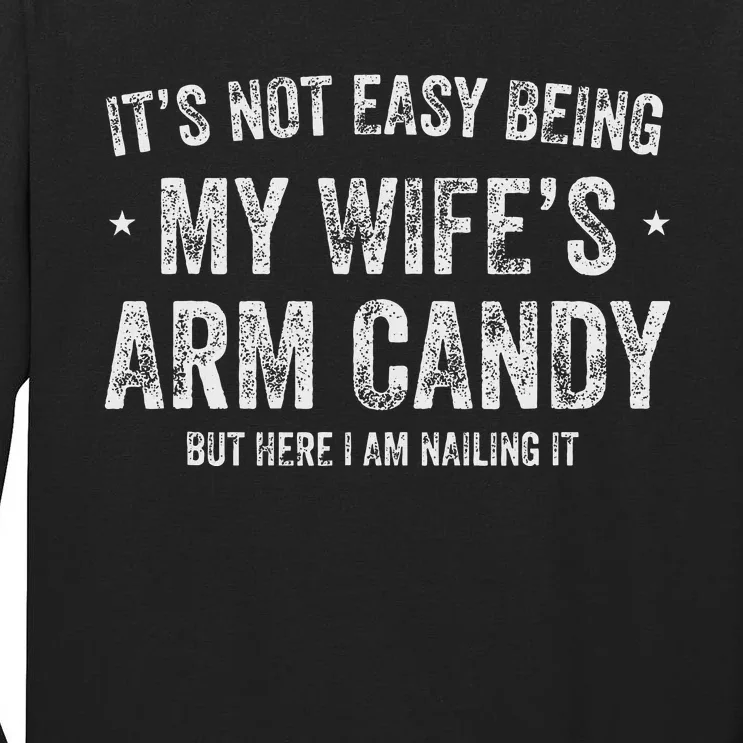 ItS Not Easy Being My WifeS Arm Candy Retro Funny Husband Tall Long Sleeve T-Shirt