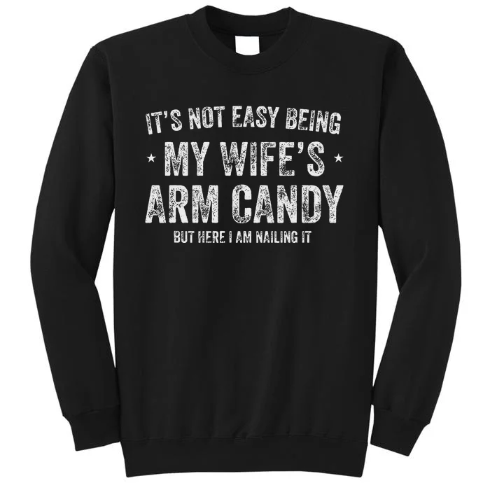 ItS Not Easy Being My WifeS Arm Candy Retro Funny Husband Tall Sweatshirt