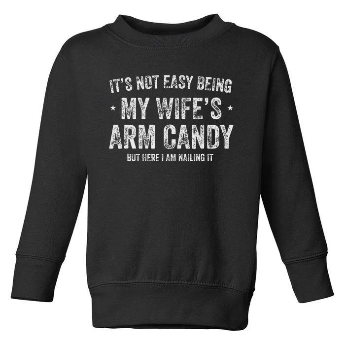 ItS Not Easy Being My WifeS Arm Candy Retro Funny Husband Toddler Sweatshirt