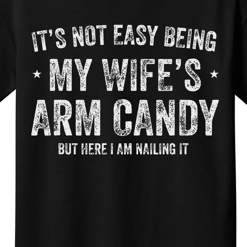 ItS Not Easy Being My WifeS Arm Candy Retro Funny Husband Kids T-Shirt