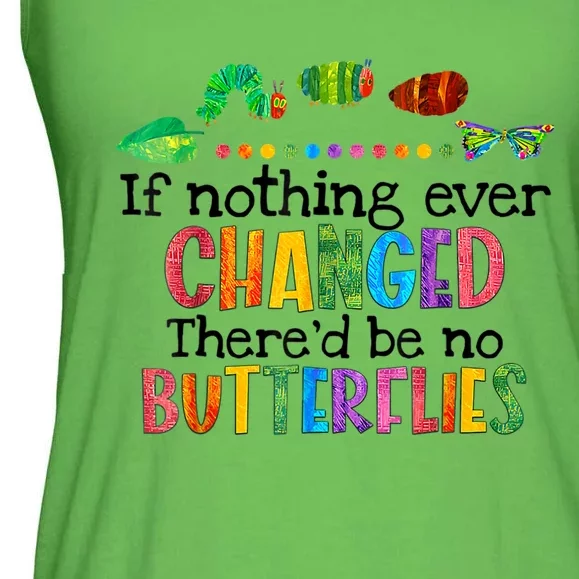 If Nothing Ever Changed There'd Be No Butterflies Ladies Essential Flowy Tank