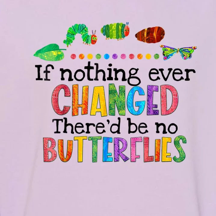 If Nothing Ever Changed There'd Be No Butterflies Garment-Dyed Sweatshirt