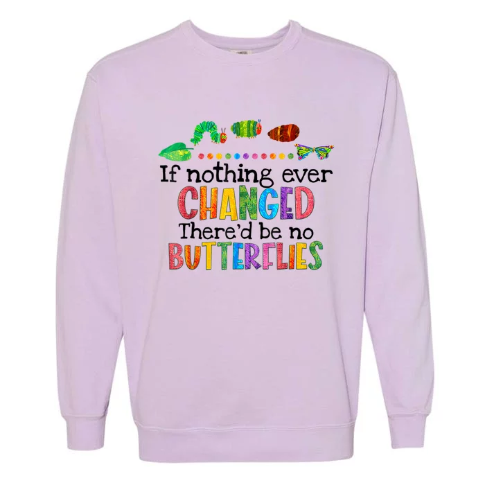 If Nothing Ever Changed There'd Be No Butterflies Garment-Dyed Sweatshirt