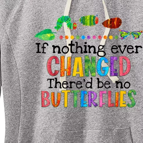 If Nothing Ever Changed There'd Be No Butterflies Women's Fleece Hoodie