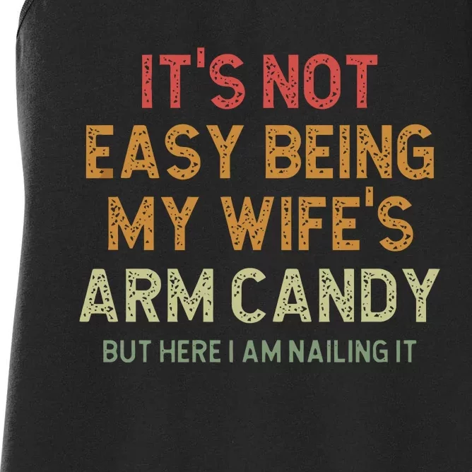 It's Not Easy Being My Wife's Arm Candy Women's Racerback Tank