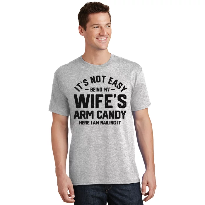 It's Not Easy Being My Wife's Arm Candy Humor Husbands T-Shirt