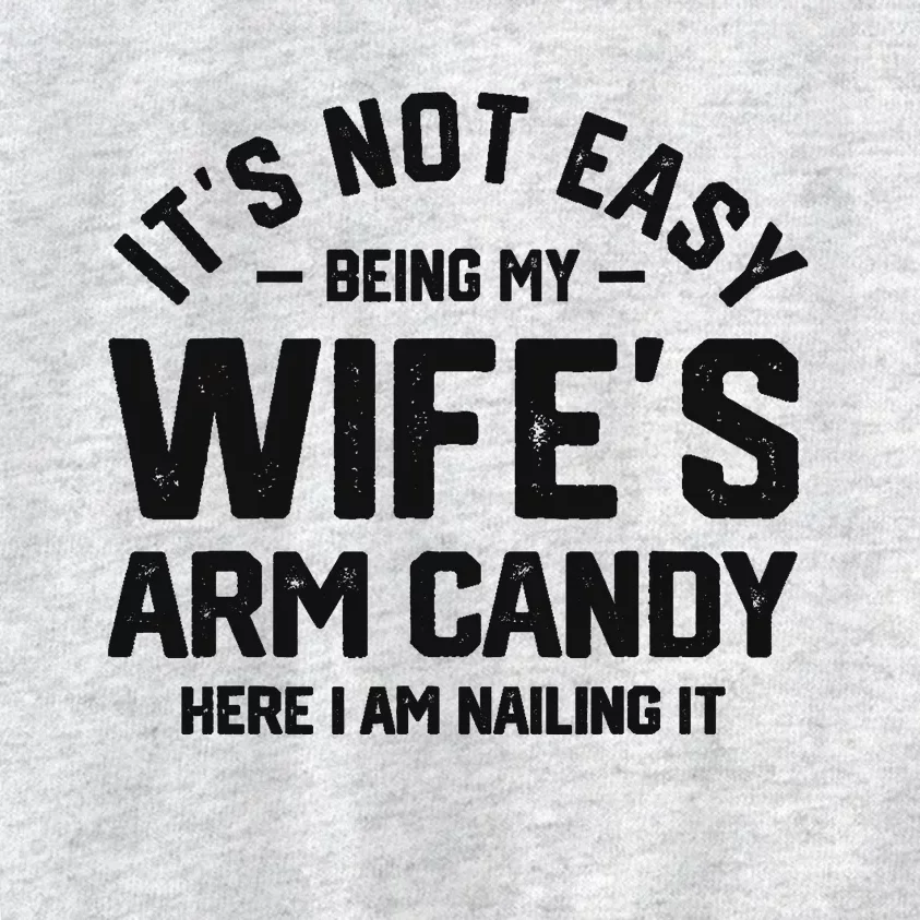 It's Not Easy Being My Wife's Arm Candy Humor Husbands Kids Sweatshirt