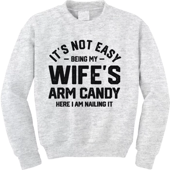 It's Not Easy Being My Wife's Arm Candy Humor Husbands Kids Sweatshirt