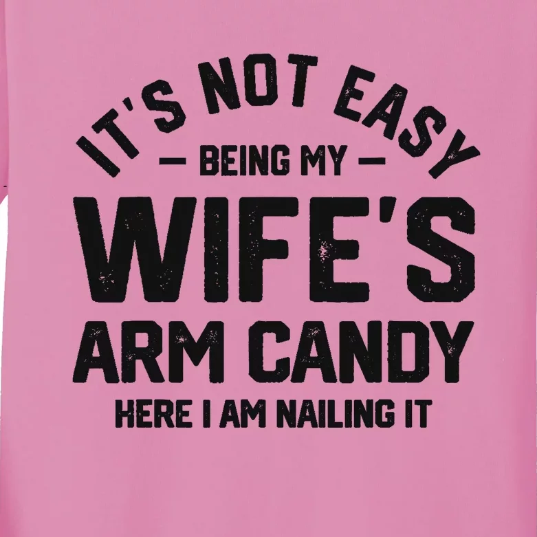 It's Not Easy Being My Wife's Arm Candy Humor Husbands Kids Long Sleeve Shirt