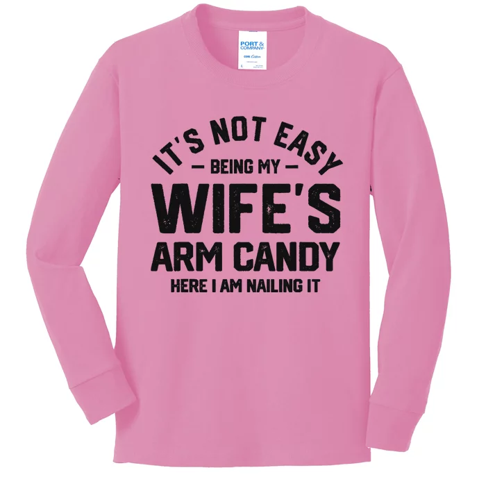 It's Not Easy Being My Wife's Arm Candy Humor Husbands Kids Long Sleeve Shirt