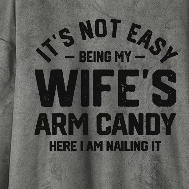 It's Not Easy Being My Wife's Arm Candy Humor Husbands Hooded Wearable Blanket