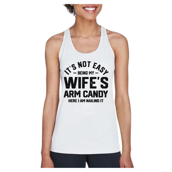 It's Not Easy Being My Wife's Arm Candy Humor Husbands Women's Racerback Tank