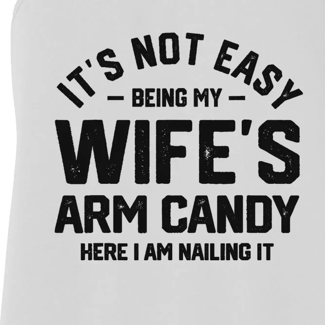 It's Not Easy Being My Wife's Arm Candy Humor Husbands Women's Racerback Tank