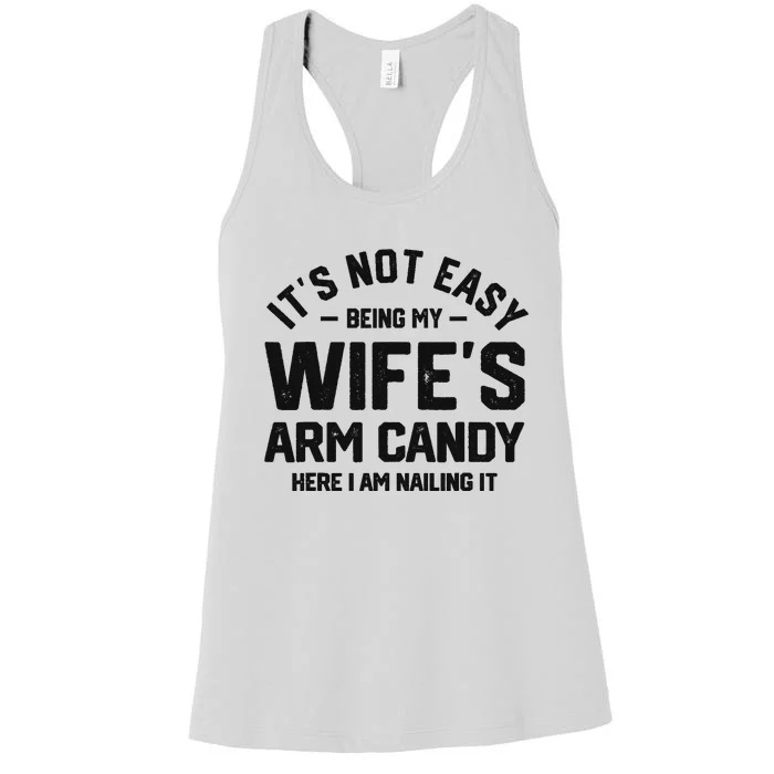 It's Not Easy Being My Wife's Arm Candy Humor Husbands Women's Racerback Tank