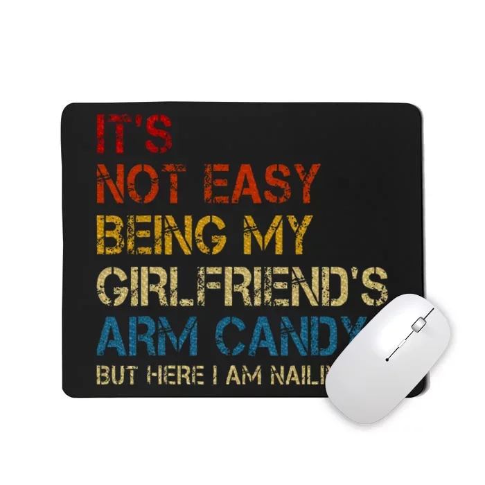 ItS Not Easy Being My GirlfriendS Arm Candy Am Nailing It Mousepad