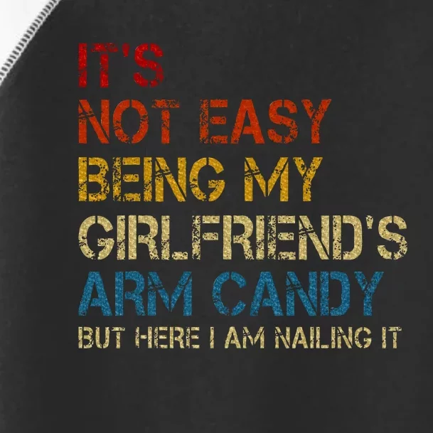 ItS Not Easy Being My GirlfriendS Arm Candy Am Nailing It Toddler Fine Jersey T-Shirt