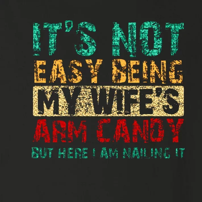 ItS Not Easy Being My WifeS Arm Candy But Here I Am Toddler Long Sleeve Shirt