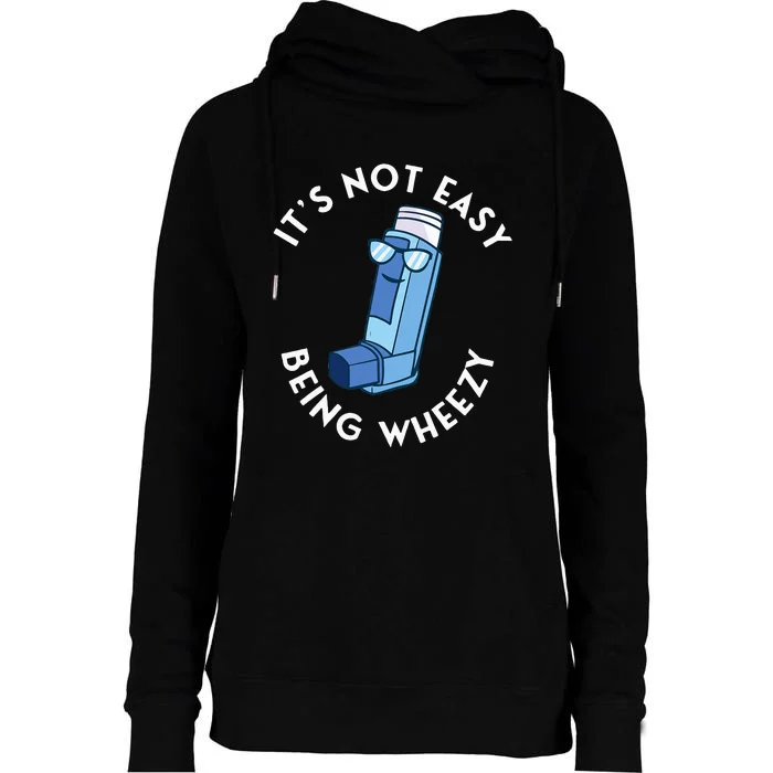 ItS Not Easy Being Wheezy Asthma Inhaler Allergy Sufferer Womens Funnel Neck Pullover Hood