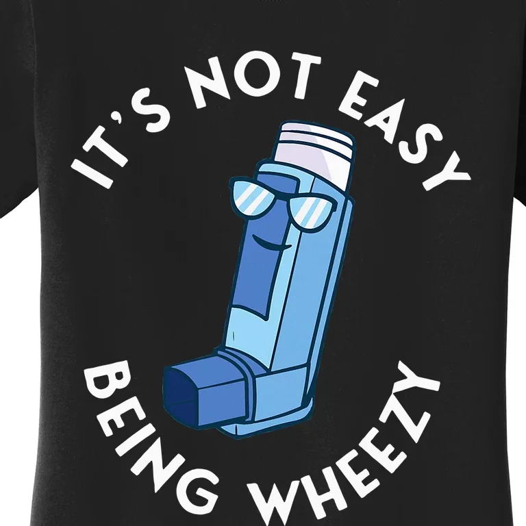 ItS Not Easy Being Wheezy Asthma Inhaler Allergy Sufferer Women's T-Shirt