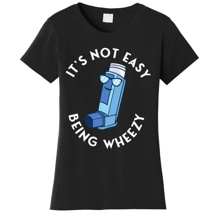 ItS Not Easy Being Wheezy Asthma Inhaler Allergy Sufferer Women's T-Shirt