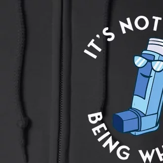 ItS Not Easy Being Wheezy Asthma Inhaler Allergy Sufferer Full Zip Hoodie