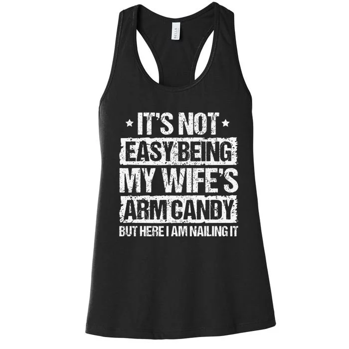 Its Not Easy Being My Wifes Arm Candy But Here I Am Nailin Women's Racerback Tank